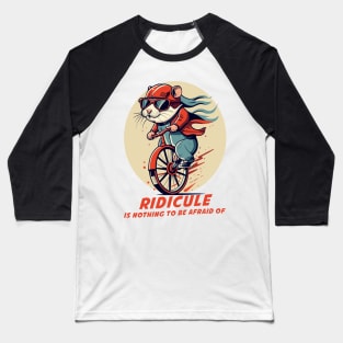 ridicule is nothing to be afraid of Baseball T-Shirt